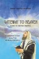 Gateway to Heaven: Guide to Better Praying- How to Conduct Yourself During T'Filah and Kriat HaTorah (English and Hebrew Edition) 